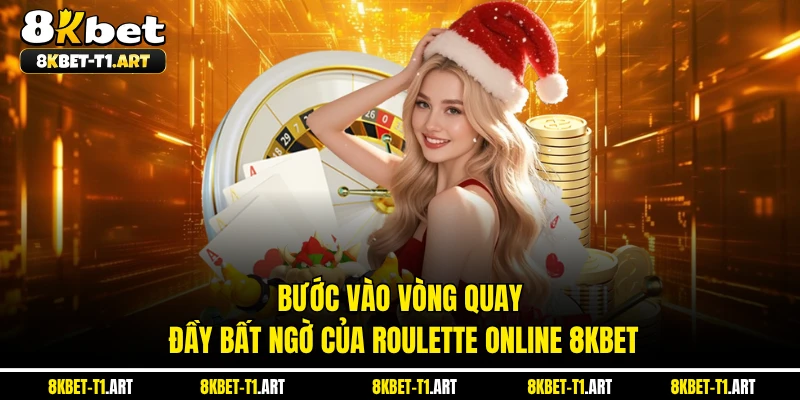 Bước vào vòng quay đầy bất ngờ của Roulette online 8KBET