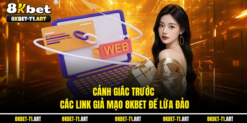 Cảnh giác trước các link giả mạo 8KBET để lừa đảo