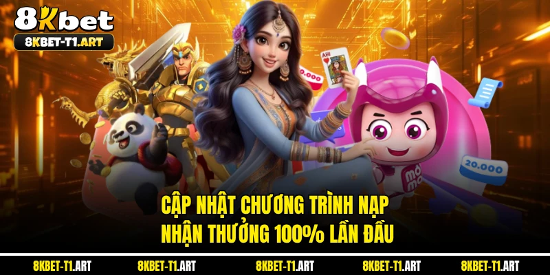 Cập nhật chương trình nạp nhận thưởng 100% lần đầu