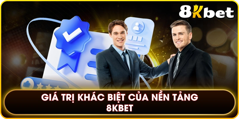 Giá trị khác biệt của nền tảng 8KBET