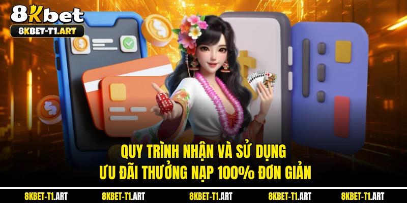 Quy trình nhận và sử dụng ưu đãi thưởng nạp 100% đơn giản