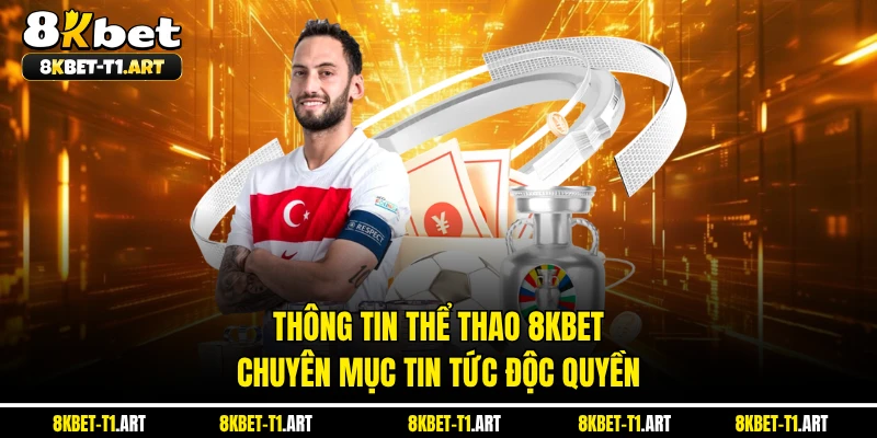 Thông Tin Thể Thao 8KBET - Chuyên Mục Tin Tức Độc Quyền
