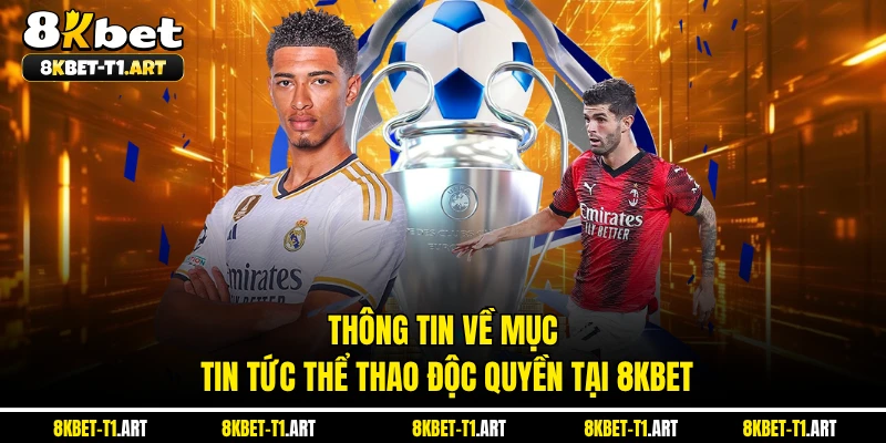 Thông tin về mục tin tức thể thao độc quyền tại 8KBET